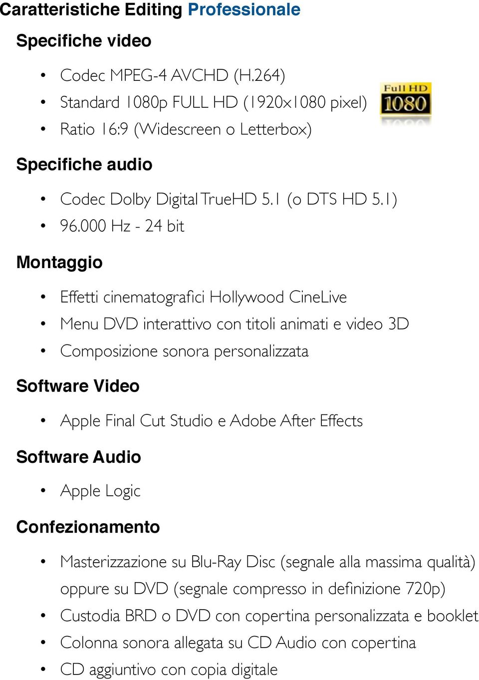 Montaggio Effetti cinematografici Hollywood CineLive Menu DVD interattivo con titoli animati e video 3D Composizione sonora personalizzata!