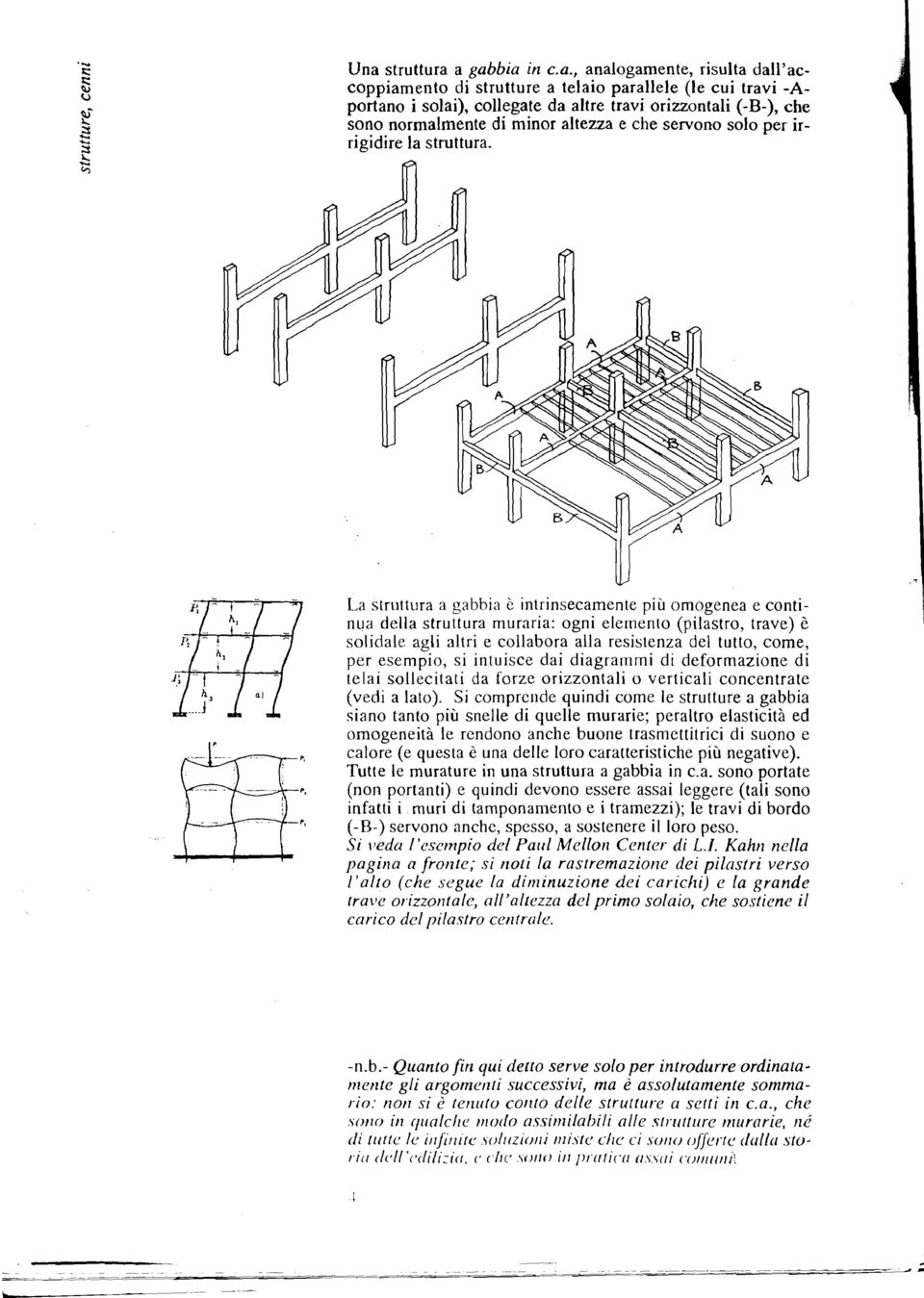 la lf[ La struttura a gabbia è intrinsecamente più omogenea e contisolidale nua della agli struttura altri e rnuraria: collabora ogni alla elernento resistenza (pilastro, del tutto, trave) come, è I