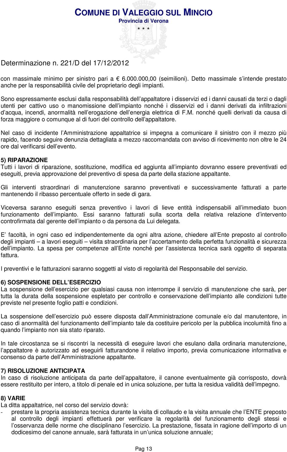 derivati da infiltrazioni d acqua, incendi, anormalità nell erogazione dell energia elettrica di F.M.