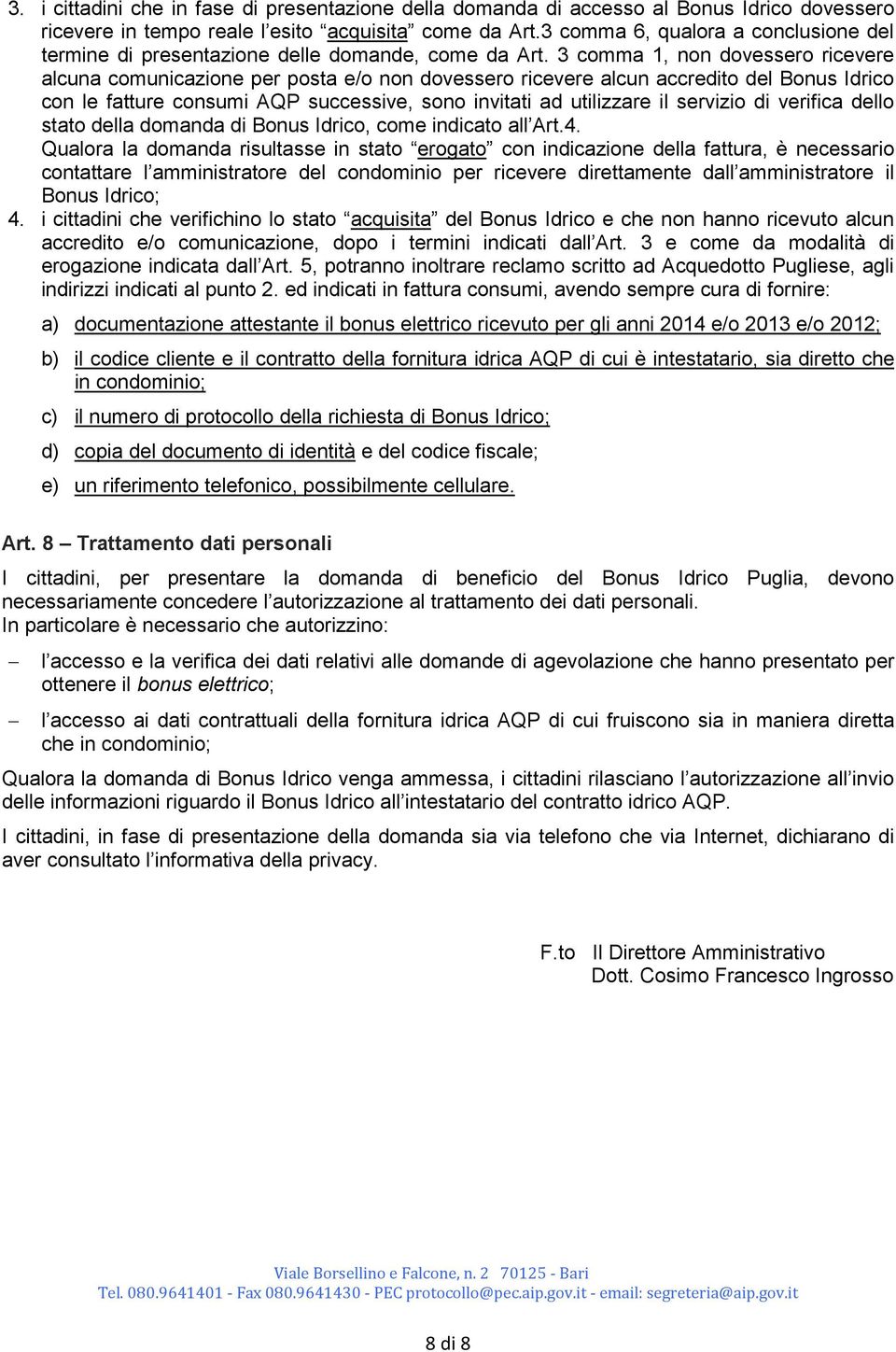 3 comma 1, non dovessero ricevere alcuna comunicazione per posta e/o non dovessero ricevere alcun accredito del Bonus Idrico con le fatture consumi AQP successive, sono invitati ad utilizzare il