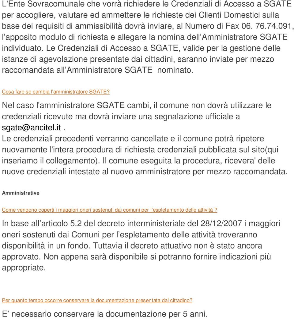 Le Credenziali di Accesso a SGATE, valide per la gestione delle istanze di agevolazione presentate dai cittadini, saranno inviate per mezzo raccomandata all Amministratore SGATE nominato.