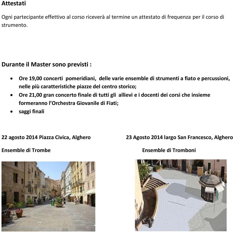 caratteristiche piazze del centro storico; Ore 21,00 gran concerto finale di tutti gli allievi e i docenti dei corsi che insieme formeranno