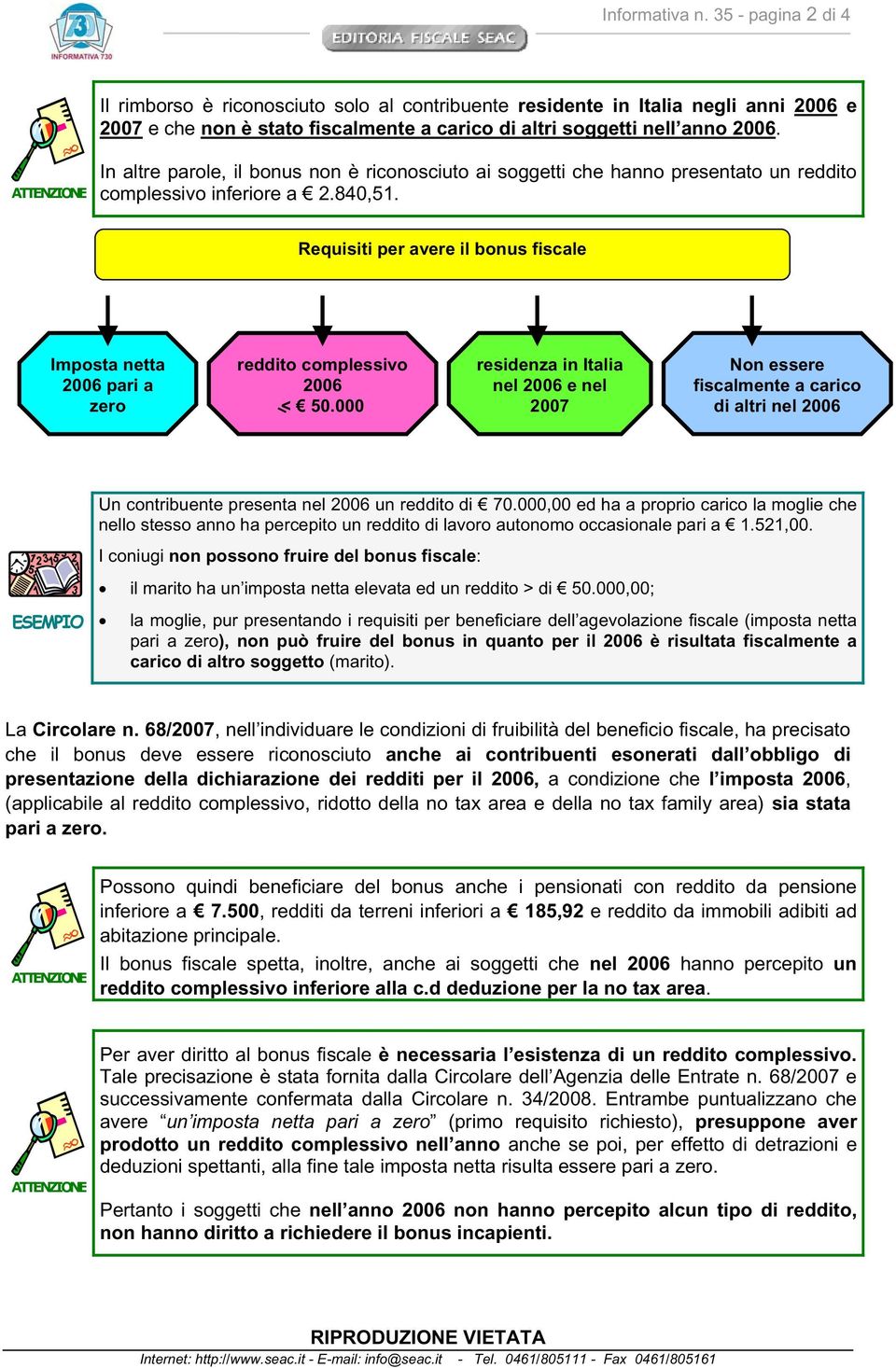 Requisiti per avere il bonus fiscale Imposta netta 2006 pari a zero reddito complessivo 2006 < 50.