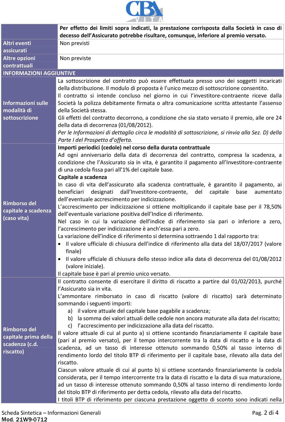 distribuzione. Il modulo di proposta è l unico mezzo di sottoscrizione consentito.