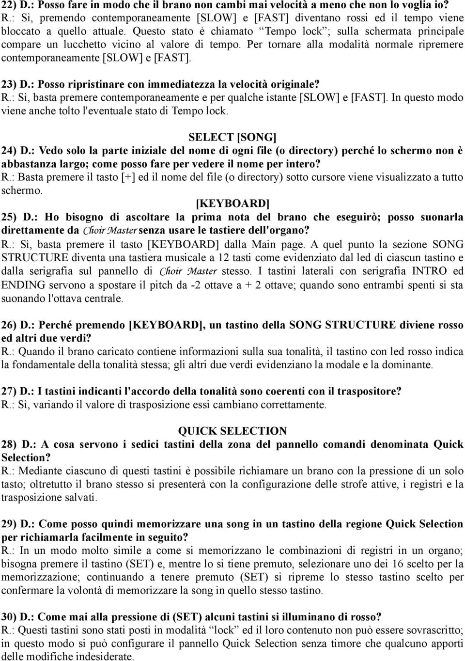 Questo stato è chiamato Tempo lock ; sulla schermata principale compare un lucchetto vicino al valore di tempo. Per tornare alla modalità normale ripremere contemporaneamente [SLOW] e [FAST]. 23) D.