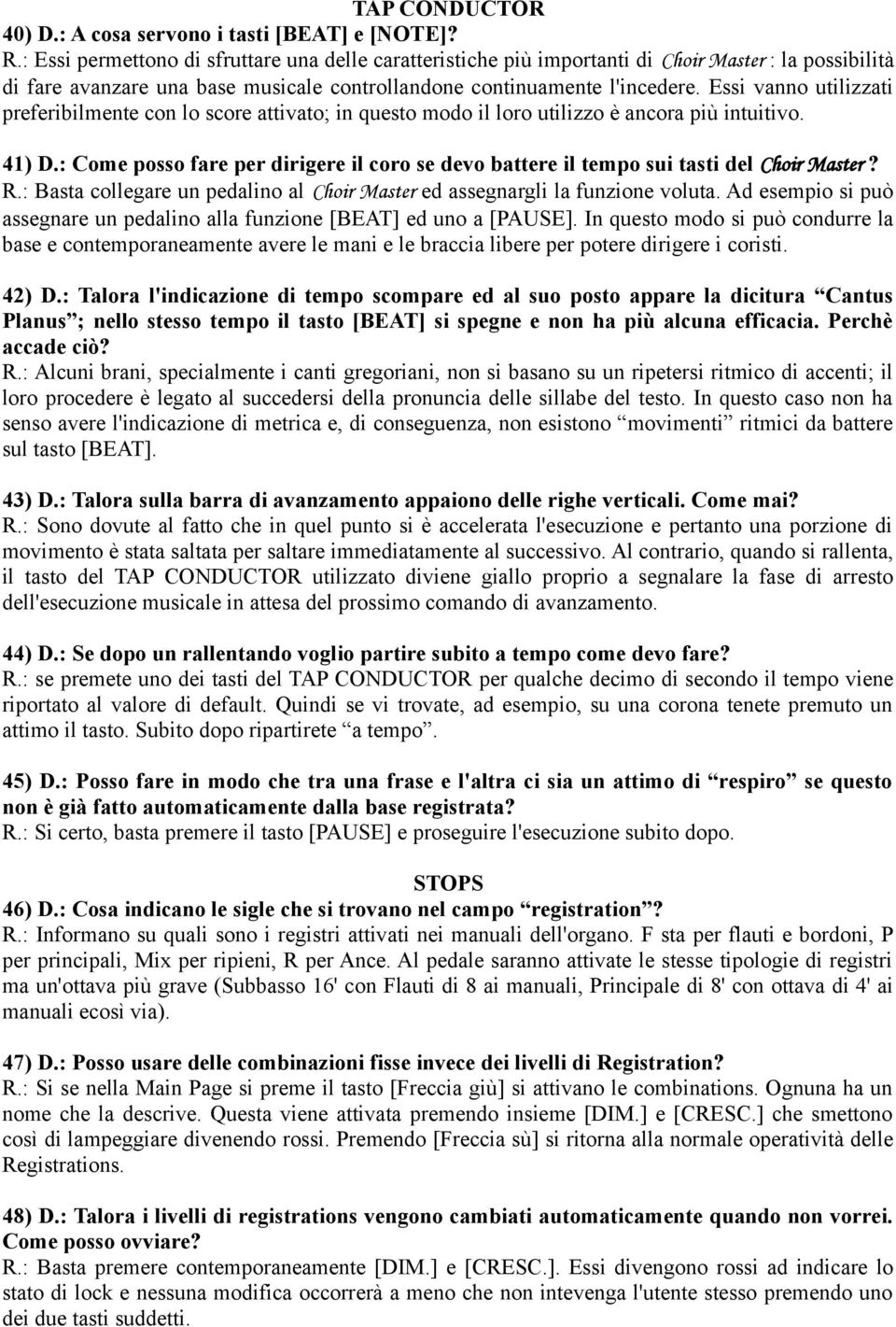 Essi vanno utilizzati preferibilmente con lo score attivato; in questo modo il loro utilizzo è ancora più intuitivo. 41) D.