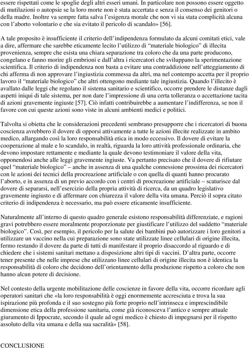 Inoltre va sempre fatta salva l esigenza morale che non vi sia stata complicità alcuna con l aborto volontario e che sia evitato il pericolo di scandalo» [56].