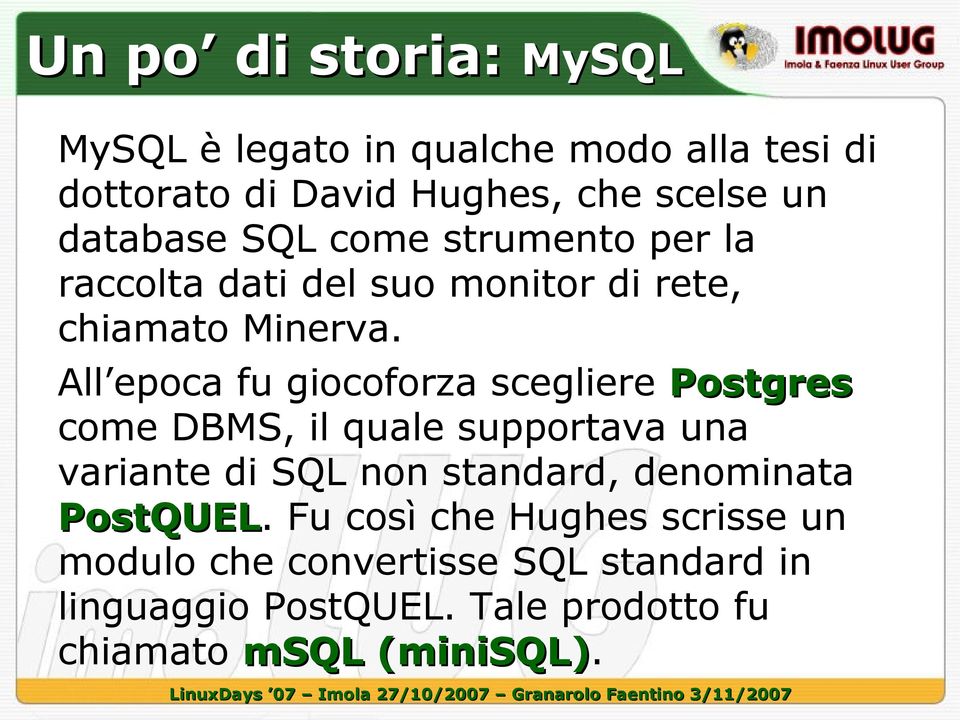 All epoca fu giocoforza scegliere Postgres come DBMS, il quale supportava una variante di SQL non standard, denominata