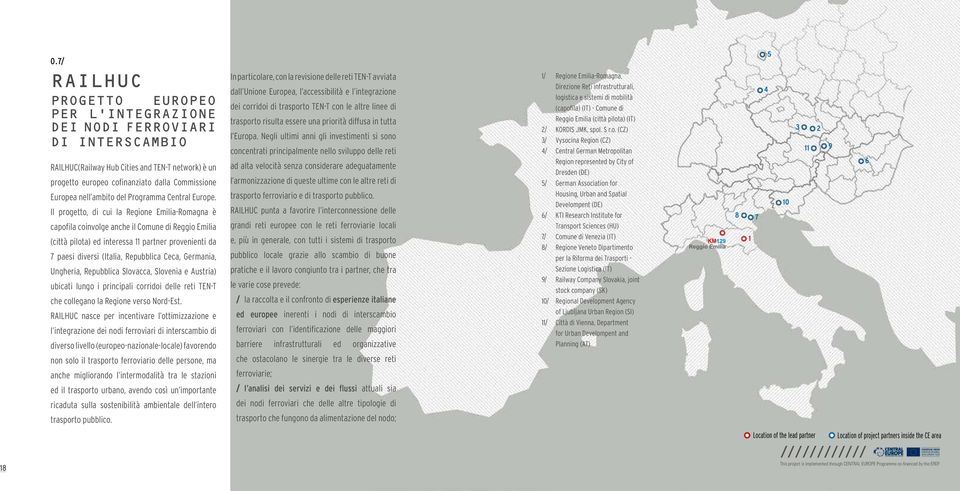 Il progetto, di cui la Regione Emilia-Romagna è capofila coinvolge anche il Comune di Reggio Emilia (città pilota) ed interessa 11 partner provenienti da 7 paesi diversi (Italia, Repubblica Ceca,