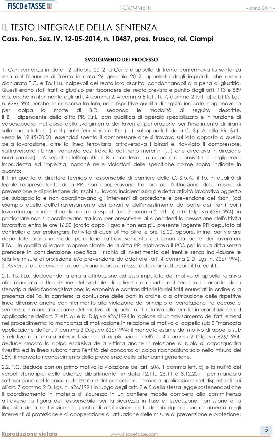 It.Lu. colpevoli del reato loro ascritto, condannandoli alla pena di giustizia. Questi erano stati tratti a giudizio per rispondere del reato previsto e punito dagli artt. 113 e 589 c.p. anche in riferimento agli artt.