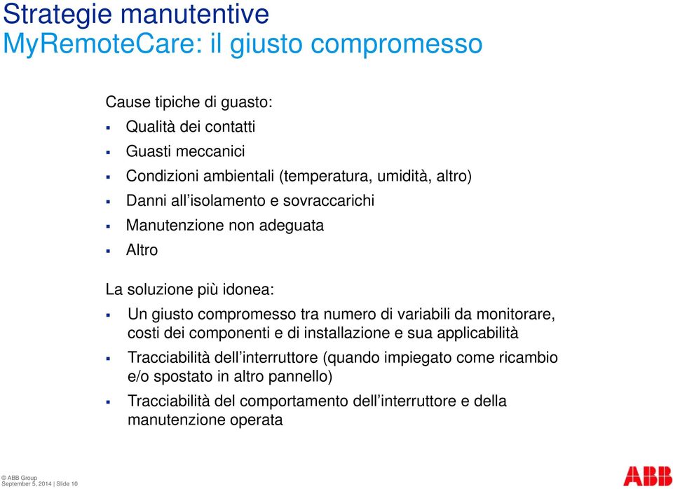 tra numero di variabili da monitorare, costi dei componenti e di installazione e sua applicabilità Tracciabilità dell interruttore (quando