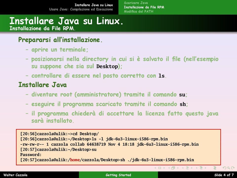 Installare Java diventare root (amministratore) tramite il comando su; eseguire il programma scaricato tramite il comando sh; il programma chiederà di accettare la licenza fatto questo