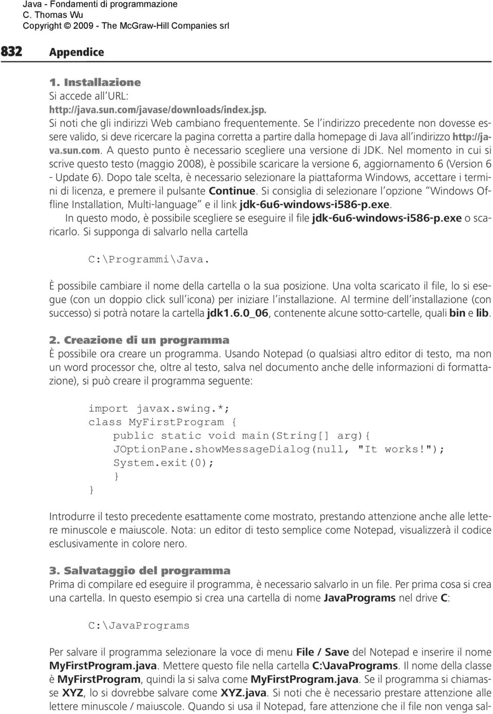 A questo punto è necessario scegliere una versione di JDK. Nel momento in cui si scrive questo testo (maggio 2008), è possibile scaricare la versione 6, aggiornamento 6 (Version 6 - Update 6).