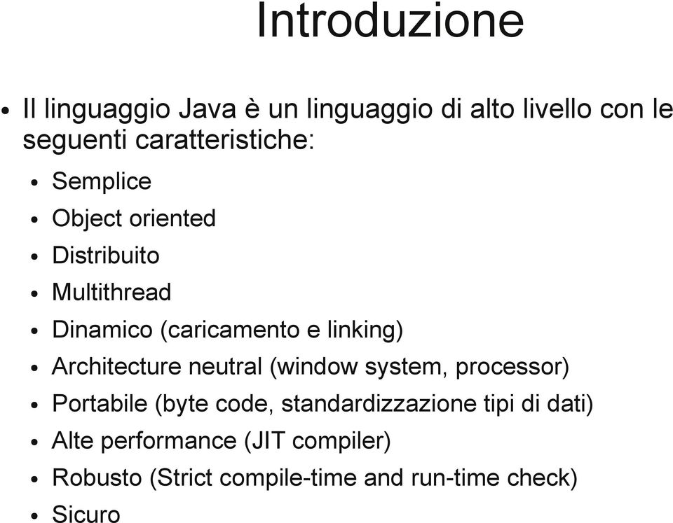 linking) Architecture neutral (window system, processor) Portabile (byte code,