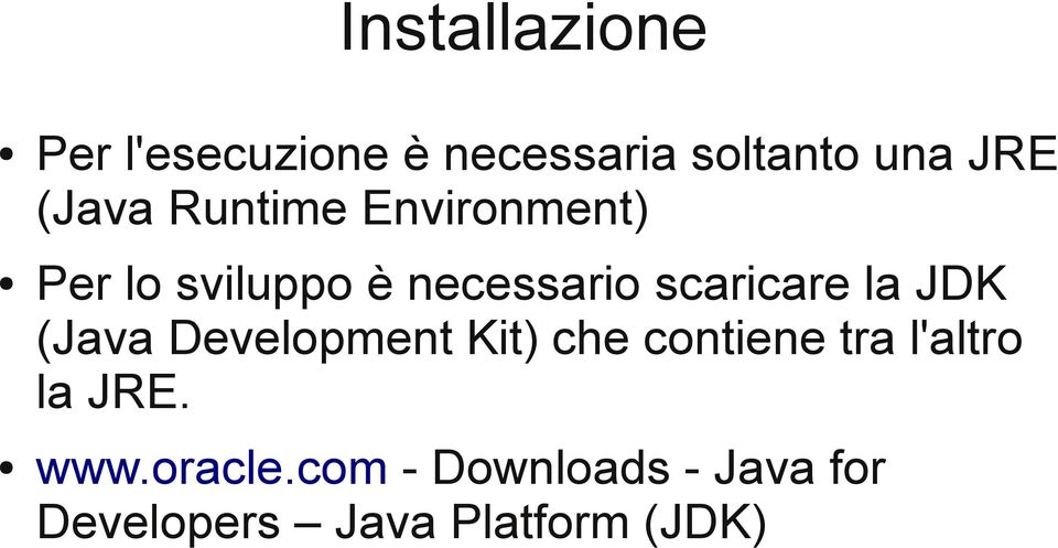 scaricare la JDK (Java Development Kit) che contiene tra l'altro