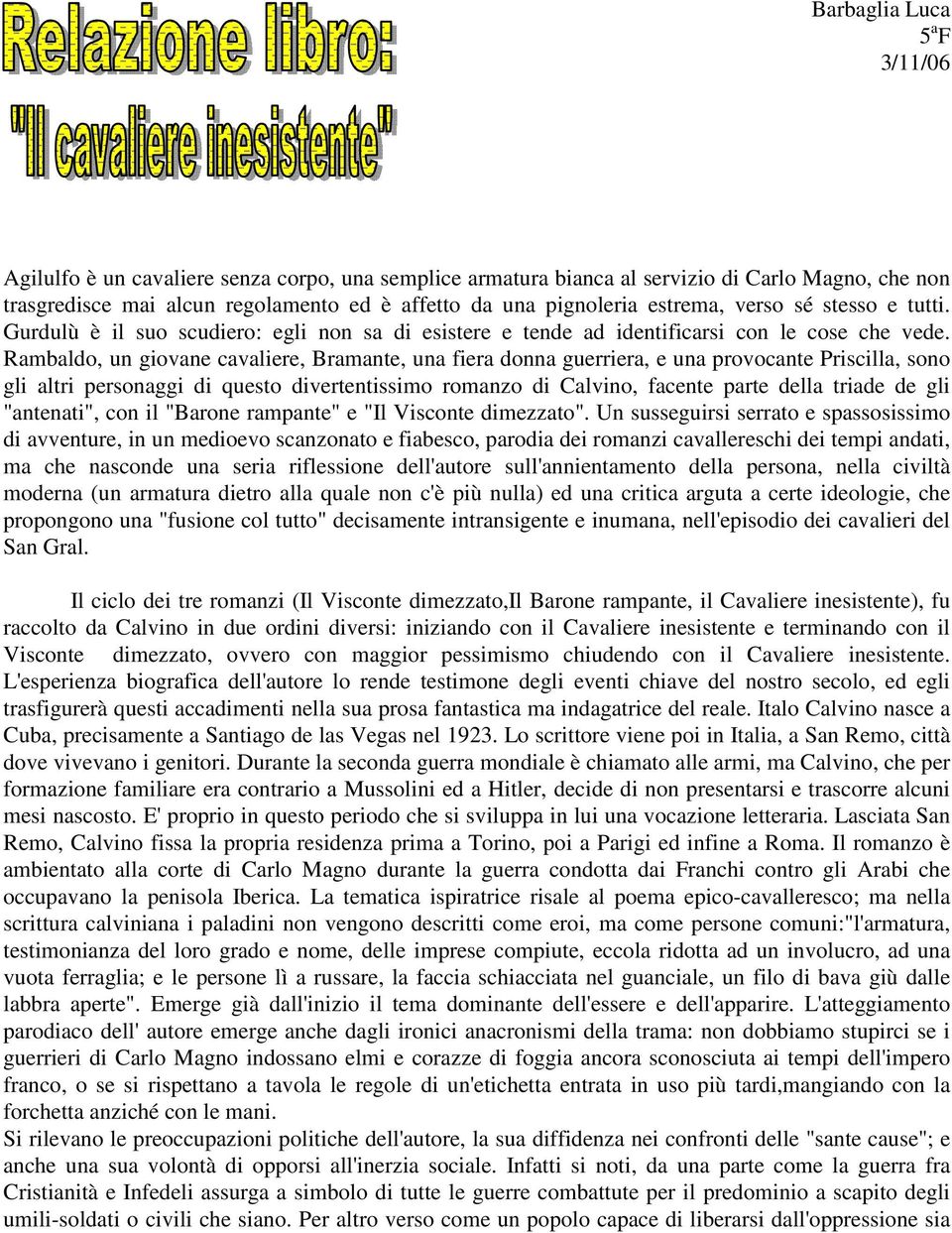 Rambaldo, un giovane cavaliere, Bramante, una fiera donna guerriera, e una provocante Priscilla, sono gli altri personaggi di questo divertentissimo romanzo di Calvino, facente parte della triade de