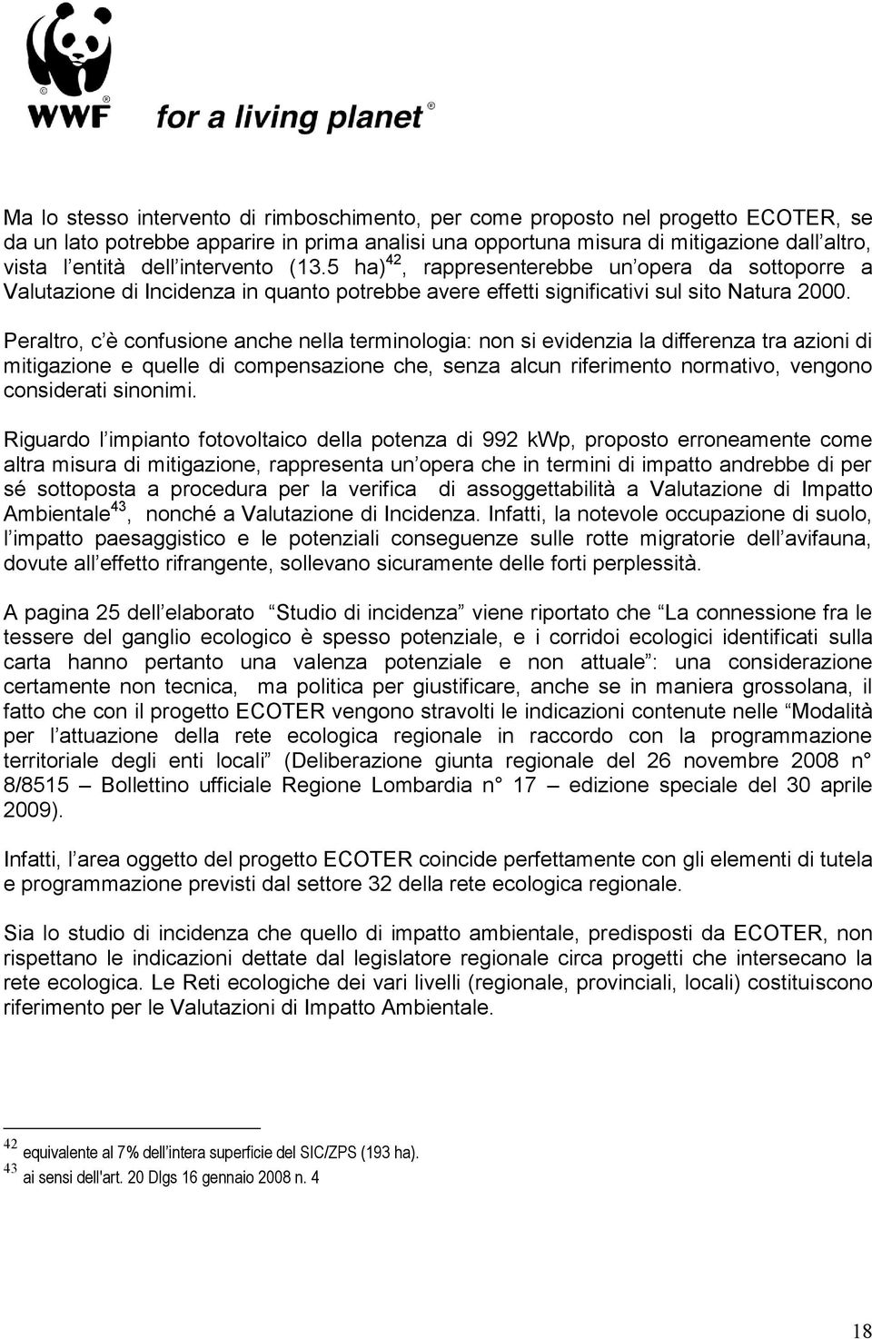 Peraltro, c è confusione anche nella terminologia: non si evidenzia la differenza tra azioni di mitigazione e quelle di compensazione che, senza alcun riferimento normativo, vengono considerati