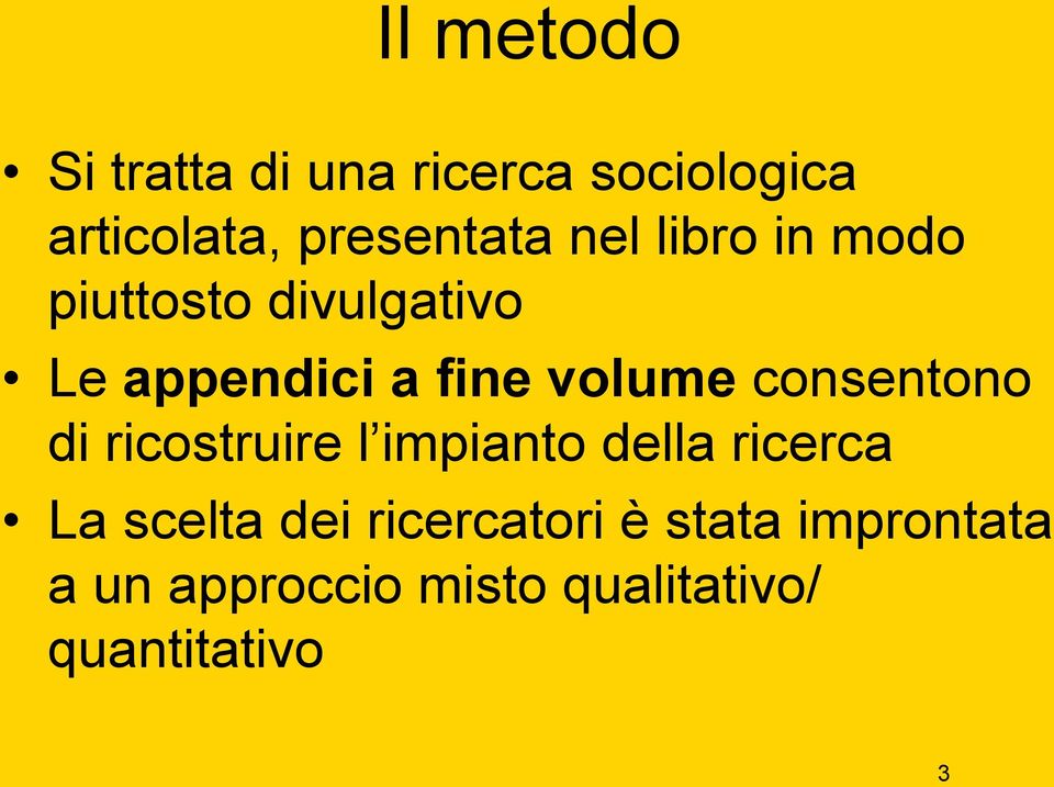 consentono di ricostruire l impianto della ricerca La scelta dei