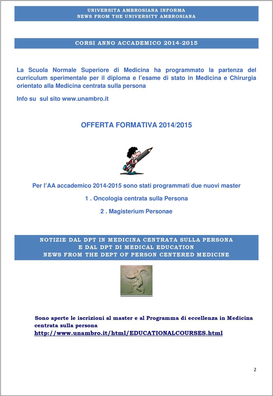 it OFFERTA FORMATIVA 2014/2015 Per l AA accademico 2014-2015 sono stati programmati due nuovi master 1. Oncologia centrata sulla Persona 2.