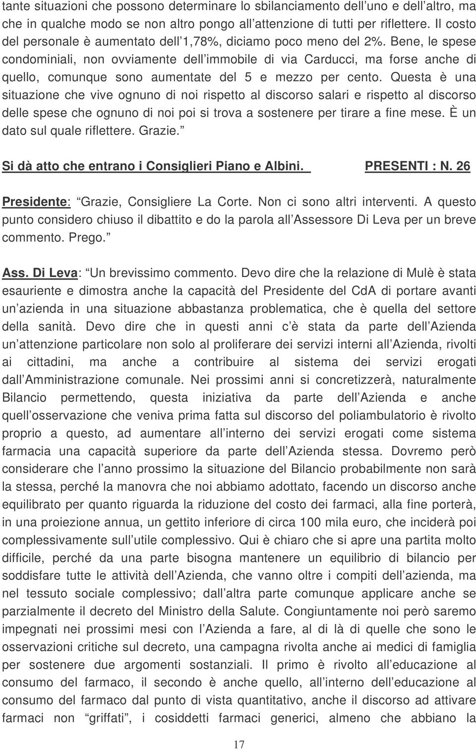 Bene, le spese condominiali, non ovviamente dell immobile di via Carducci, ma forse anche di quello, comunque sono aumentate del 5 e mezzo per cento.