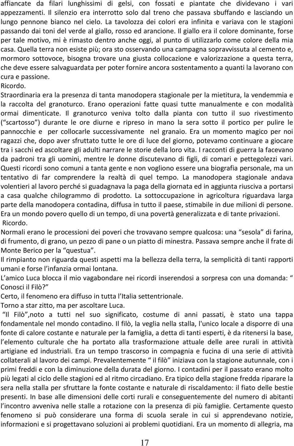 La tavolozza dei colori era infinita e variava con le stagioni passando dai toni del verde al giallo, rosso ed arancione.