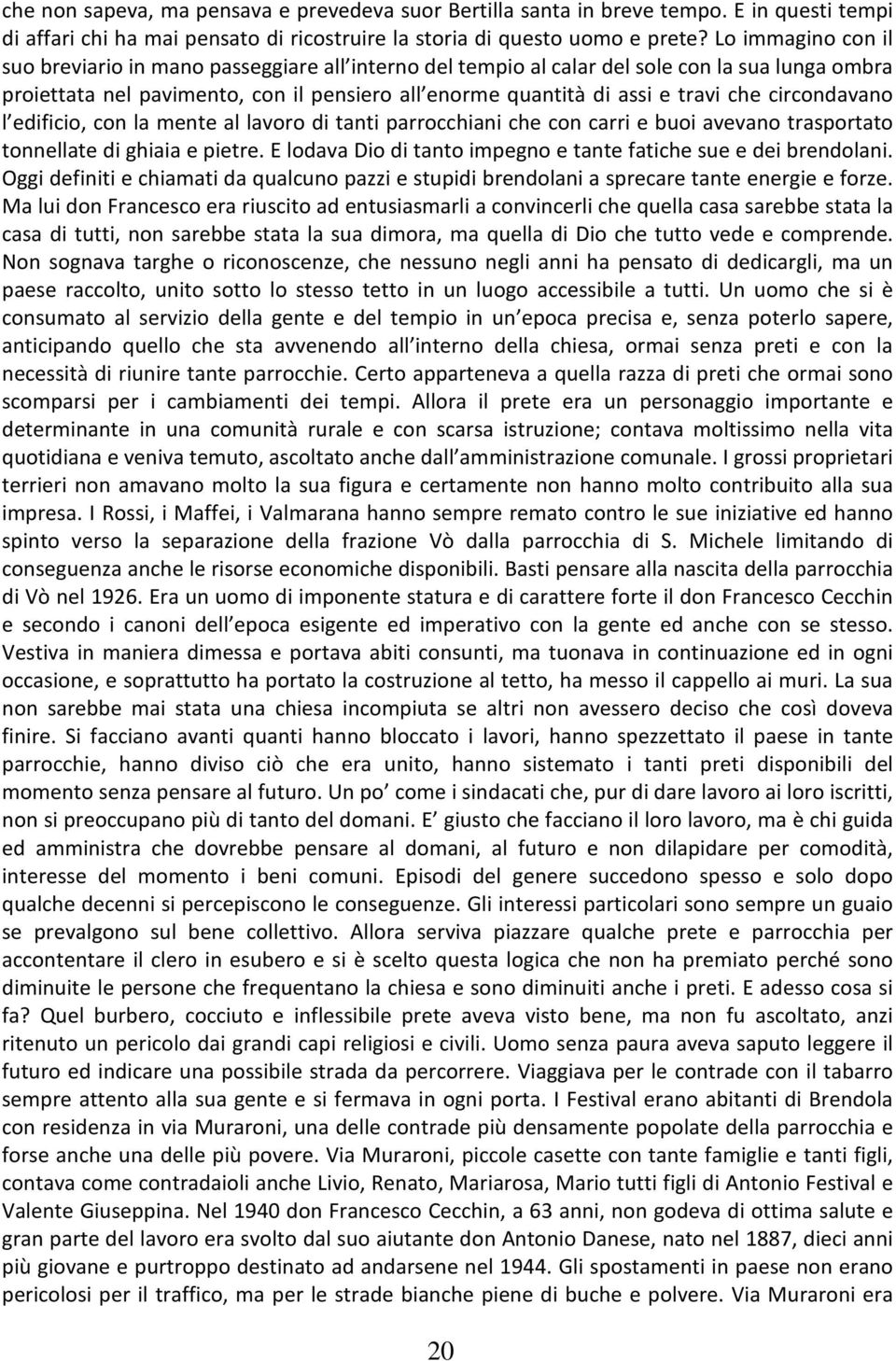 circondavano l edificio, con la mente al lavoro di tanti parrocchiani che con carri e buoi avevano trasportato tonnellate di ghiaia e pietre.