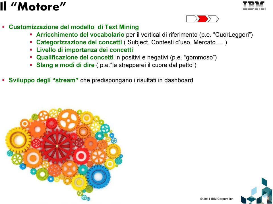 di importanza dei concetti Qualificazione dei concetti in positivi e negativi (p.e. gommoso ) Slang e modi di dire ( p.