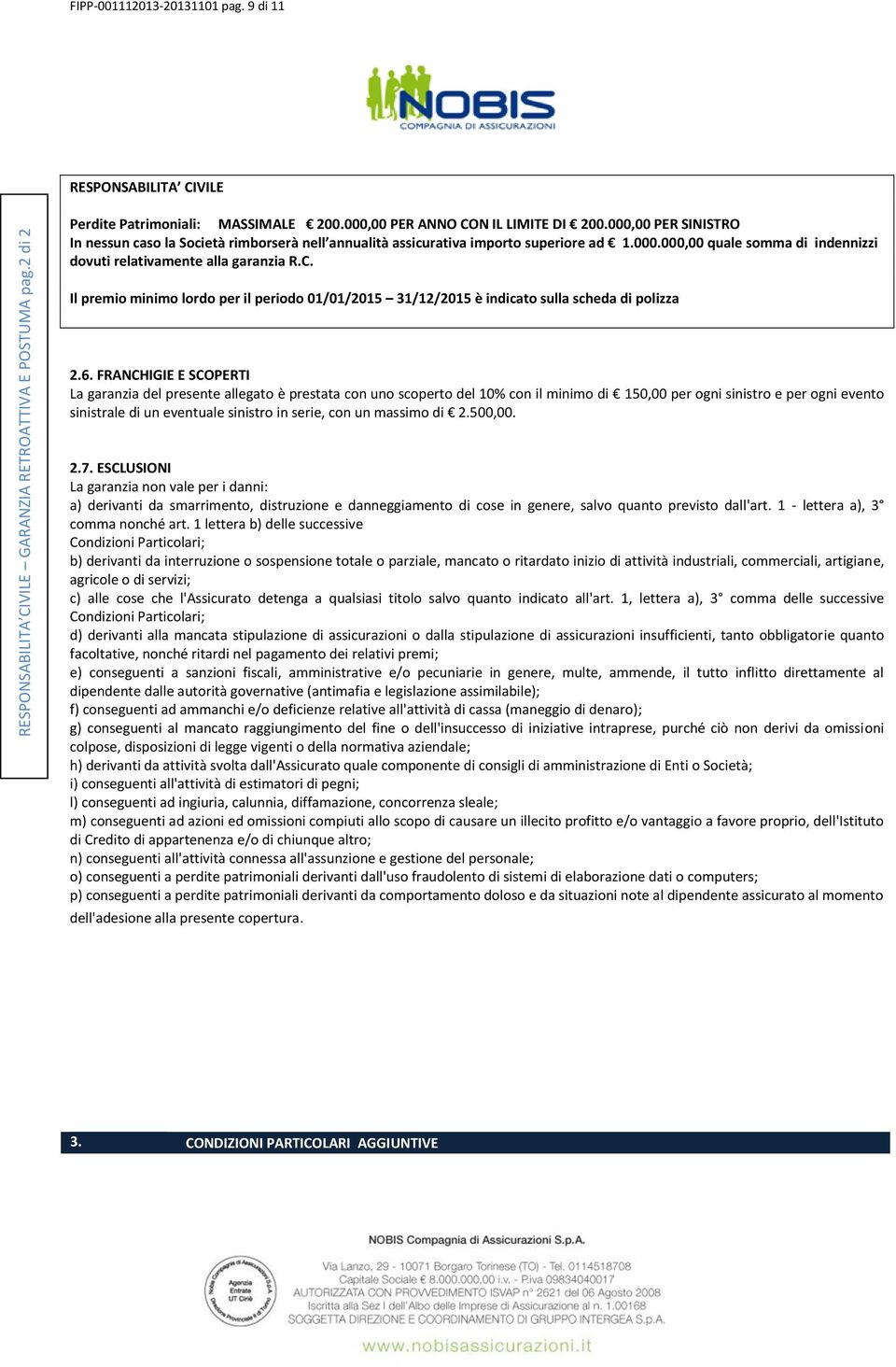 Il premio minimo lordo per il periodo 01/01/2015 31/12/2015 è indicato sulla scheda di polizza 2.6.