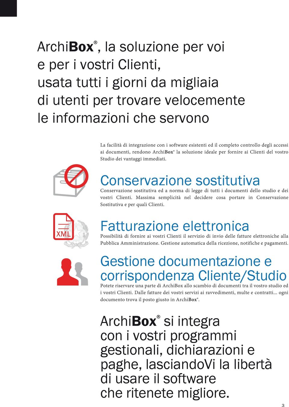 Conservazione sostitutiva Conservazione sostitutiva ed a norma di legge di tutti i documenti dello studio e dei vostri Clienti.