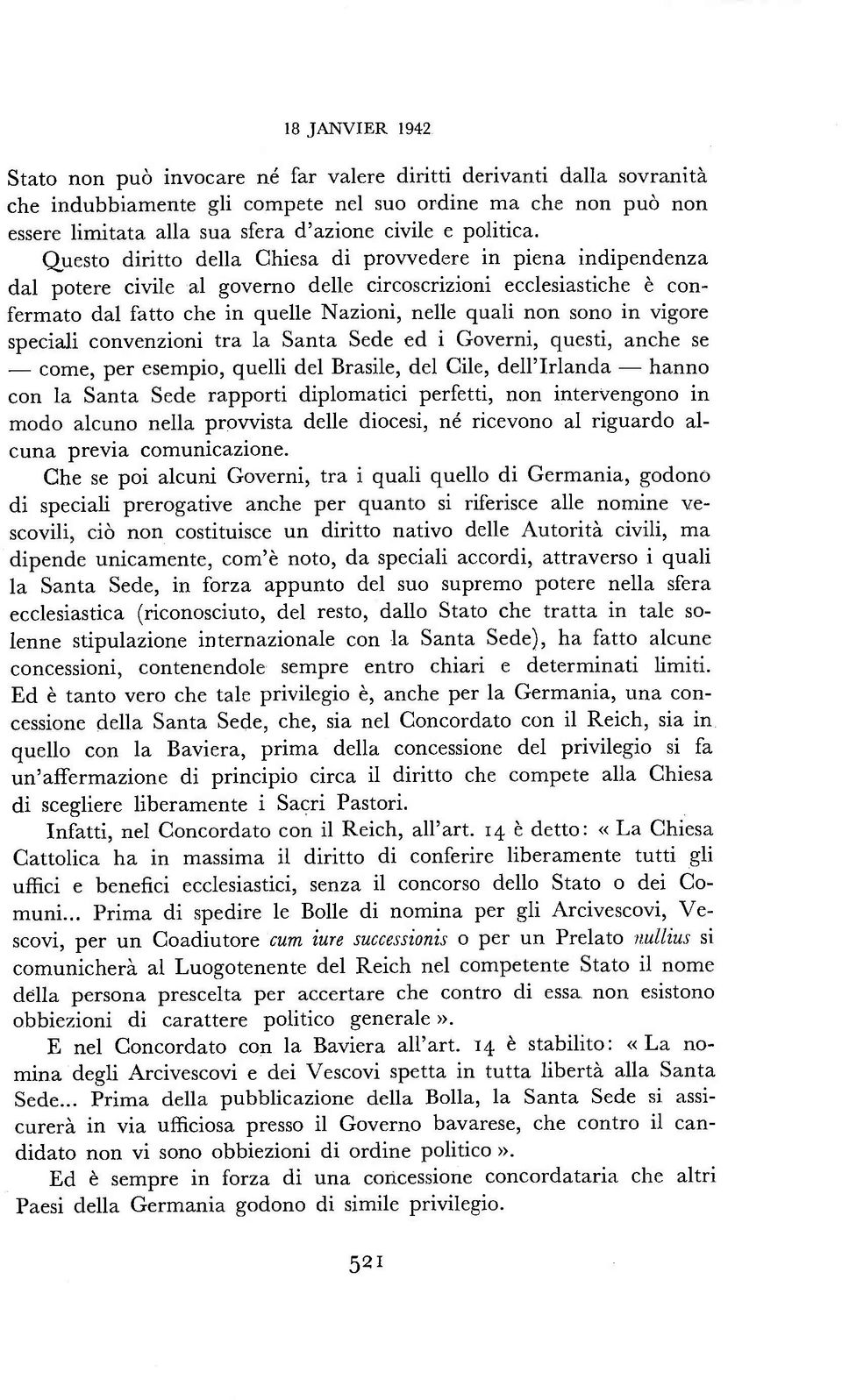 Questo diritto della Chiesa di provvedere in piena indipendenza dal potere civile al governo delle circoscrizioni ecclesiastiche è confermato dal fatto che in quelle Nazioni, nelle quali non sono in