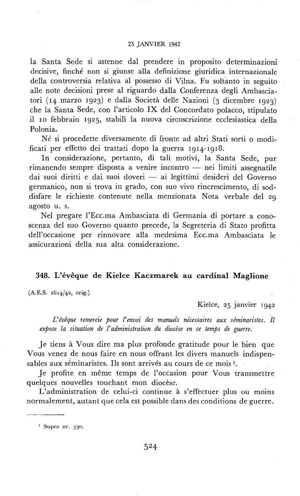 Fu soltanto in scguito alle note decisioni prese al riguardo dalla Conferenza degli Ambasciatori (14 marzo 1923) e dalla Società delle Nazioni (3 dicembre 1923) che la Santa Sede, con l'articolo IX