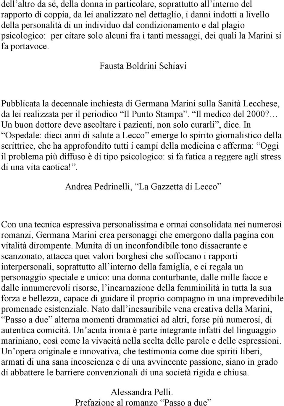 Fausta Boldrini Schiavi Pubblicata la decennale inchiesta di Germana Marini sulla Sanità Lecchese, da lei realizzata per il periodico Il Punto Stampa. Il medico del 2000?