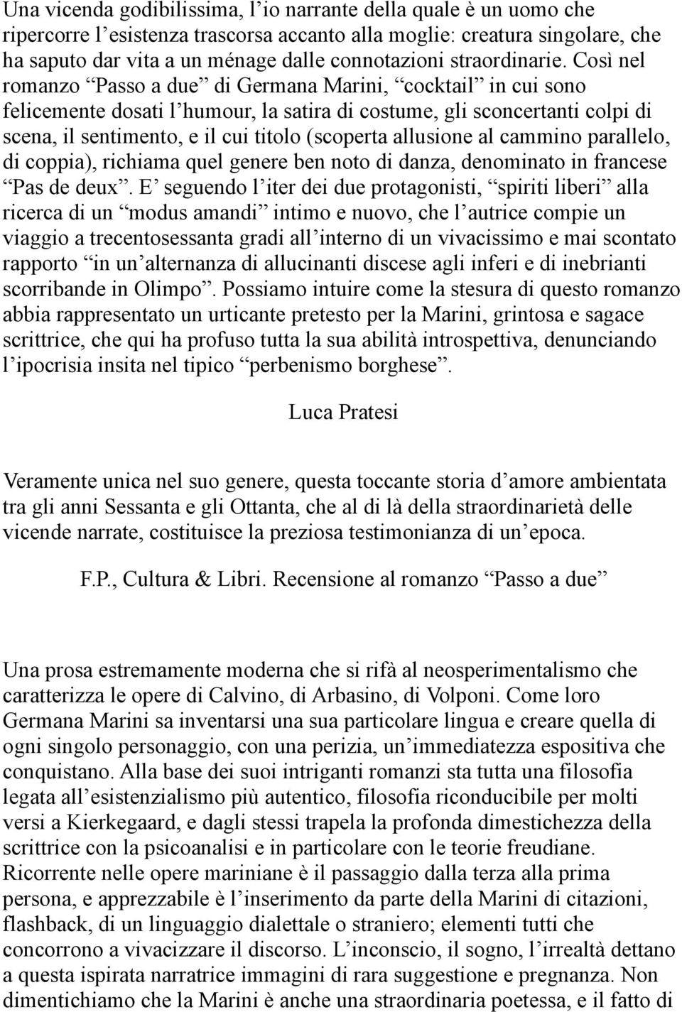 Così nel romanzo Passo a due di Germana Marini, cocktail in cui sono felicemente dosati l humour, la satira di costume, gli sconcertanti colpi di scena, il sentimento, e il cui titolo (scoperta