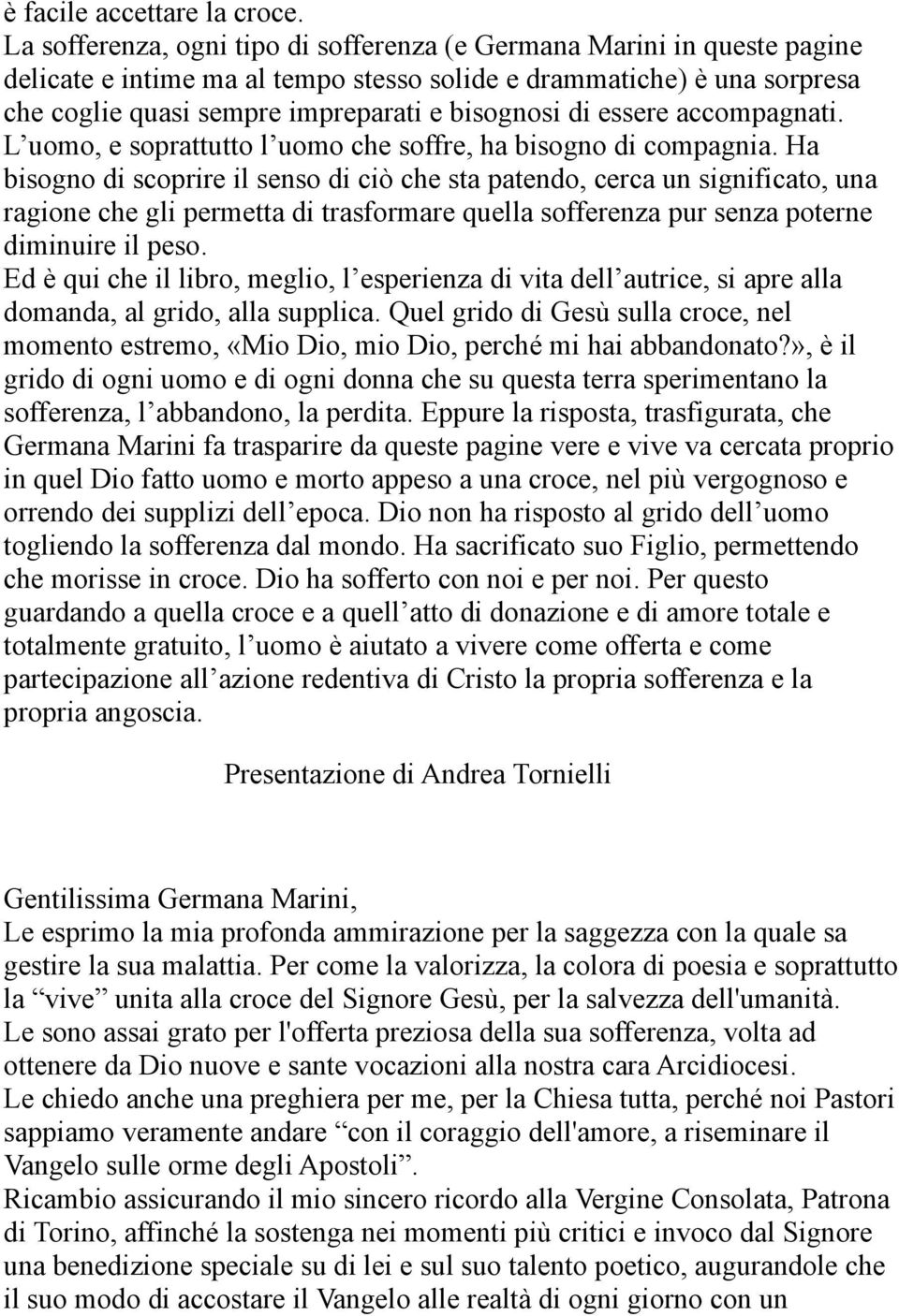 essere accompagnati. L uomo, e soprattutto l uomo che soffre, ha bisogno di compagnia.