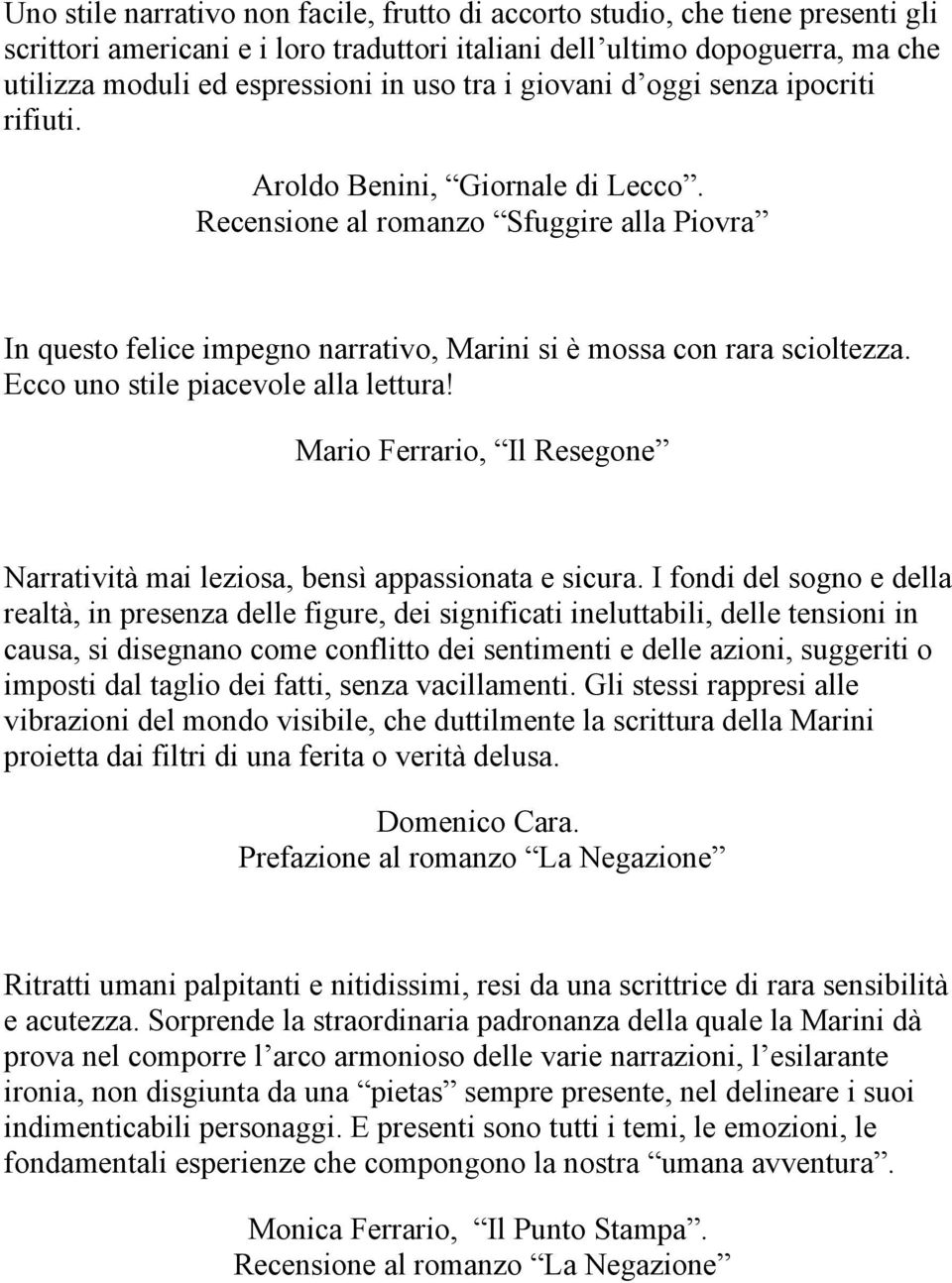 Ecco uno stile piacevole alla lettura! Mario Ferrario, Il Resegone Narratività mai leziosa, bensì appassionata e sicura.