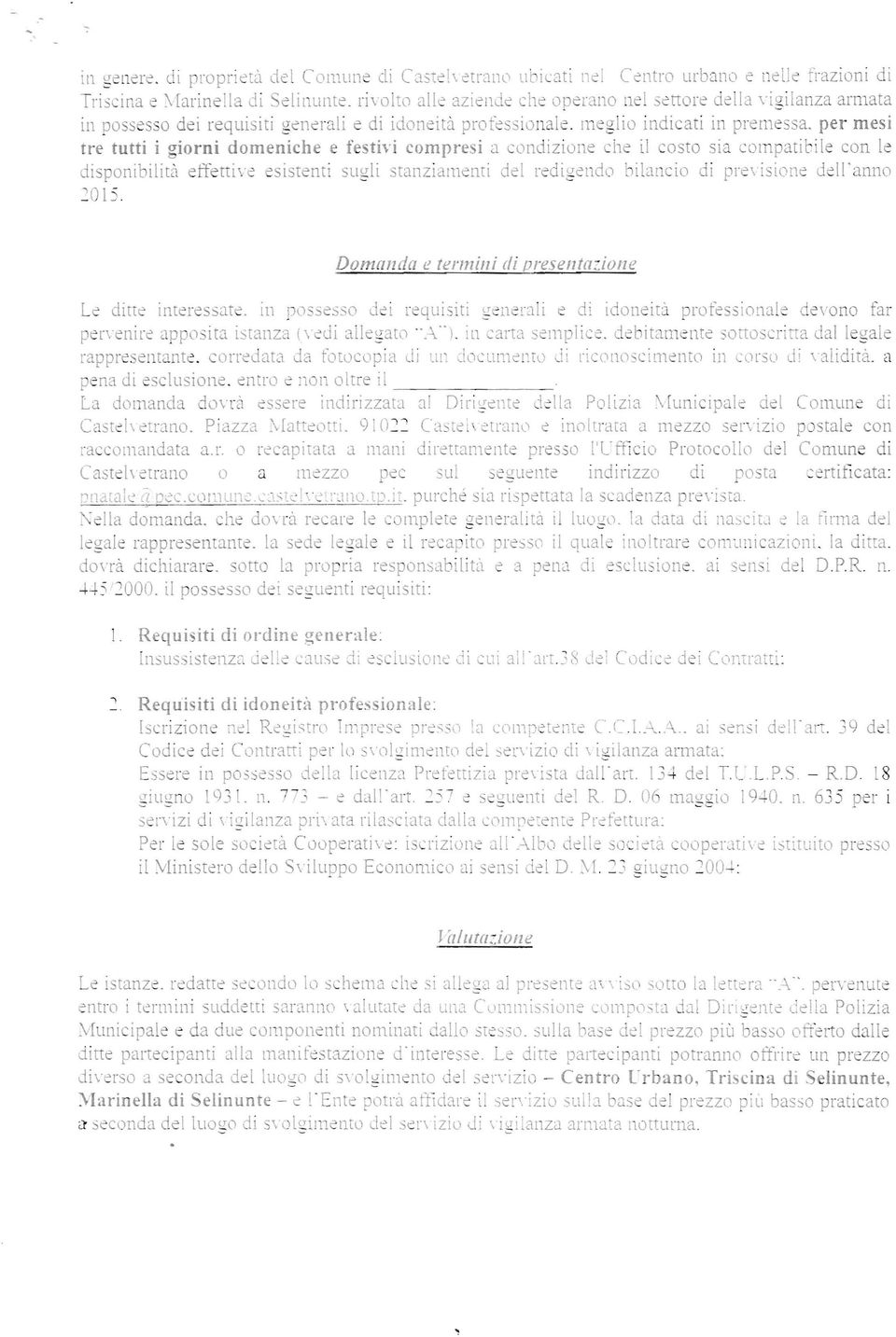 per mesi tre tutti i giorni domeniche e festivi compresi a condizione che il costo sia compatibile con le disponibilità eftènive sistenti sugli stanzial11enti del redigendo ilancio di pr \'isione