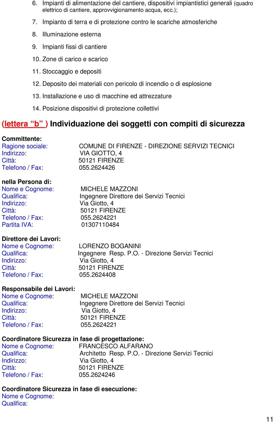 Deposito dei materiali con pericolo di incendio o di esplosione 13. Installazione e uso di macchine ed attrezzature 14.