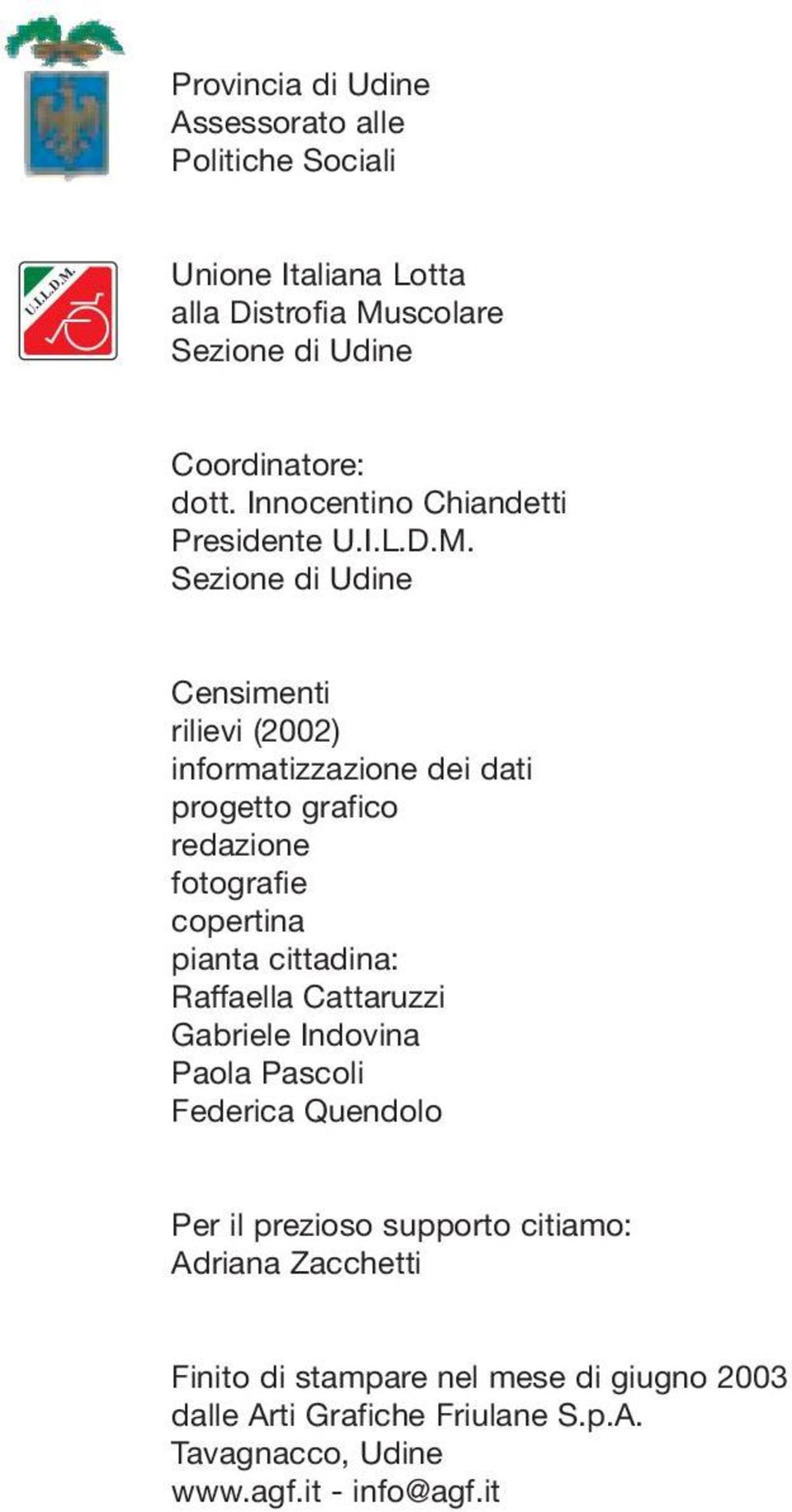 scolare Sezione di Udine Coordinatore: dott. Innocentino Chiandetti Presidente U.I.L.D.M.