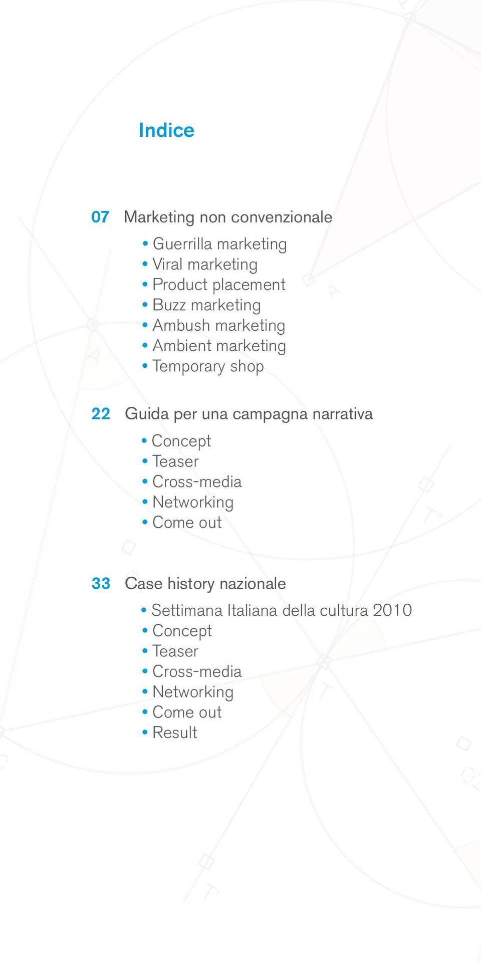 una campagna narrativa Concept Teaser Cross-media Networking Come out 33 Case history