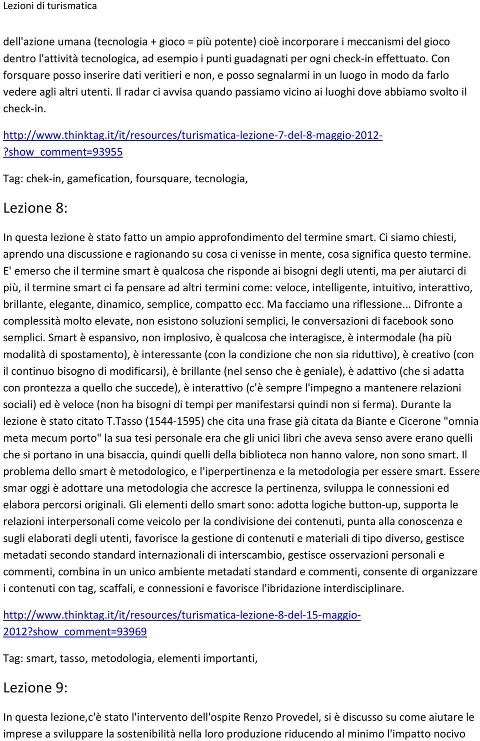 Il radar ci avvisa quando passiamo vicino ai luoghi dove abbiamo svolto il check-in. http://www.thinktag.it/it/resources/turismatica-lezione-7-del-8-maggio-2012-?