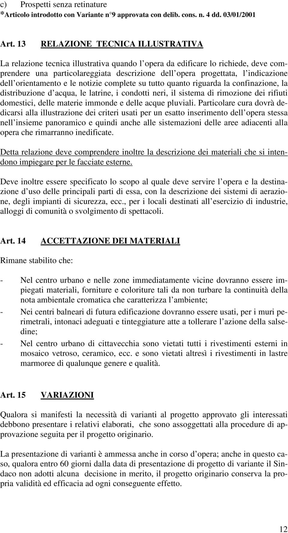 dell orientamento e le notizie complete su tutto quanto riguarda la confinazione, la distribuzione d acqua, le latrine, i condotti neri, il sistema di rimozione dei rifiuti domestici, delle materie