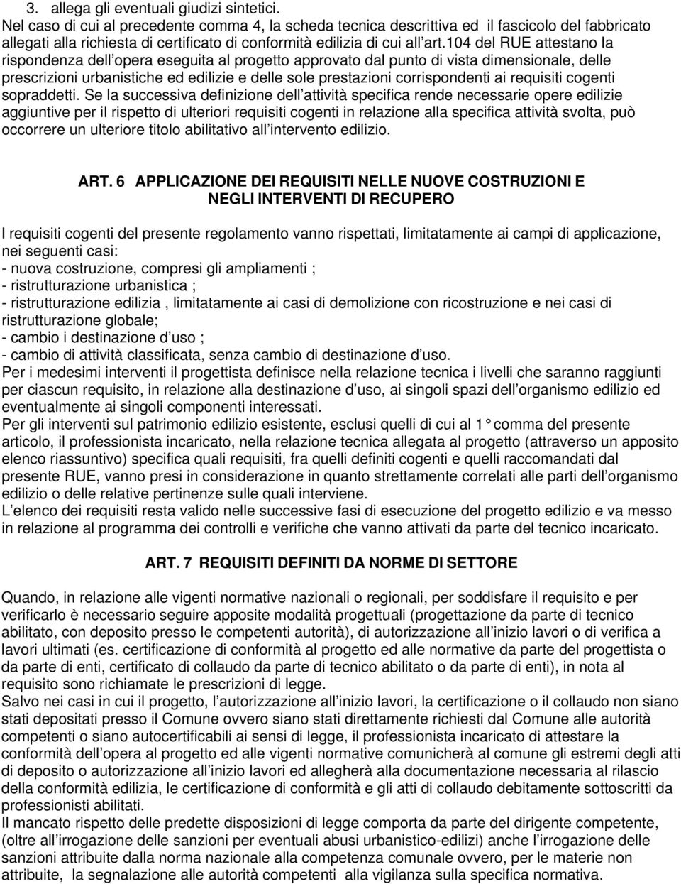 104 del RUE attestano la rispondenza dell opera eseguita al progetto approvato dal punto di vista dimensionale, delle prescrizioni urbanistiche ed edilizie e delle sole prestazioni corrispondenti ai