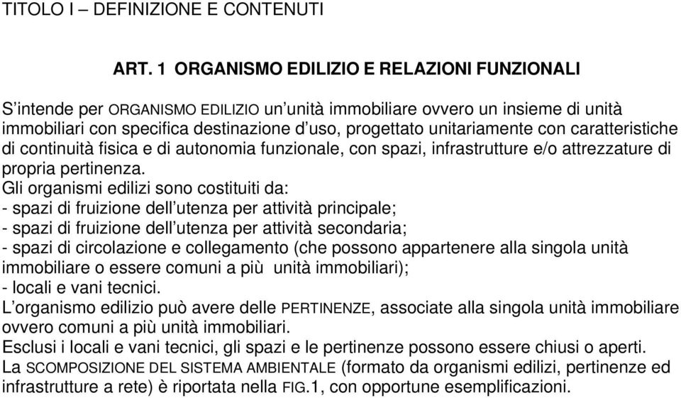 caratteristiche di continuità fisica e di autonomia funzionale, con spazi, infrastrutture e/o attrezzature di propria pertinenza.