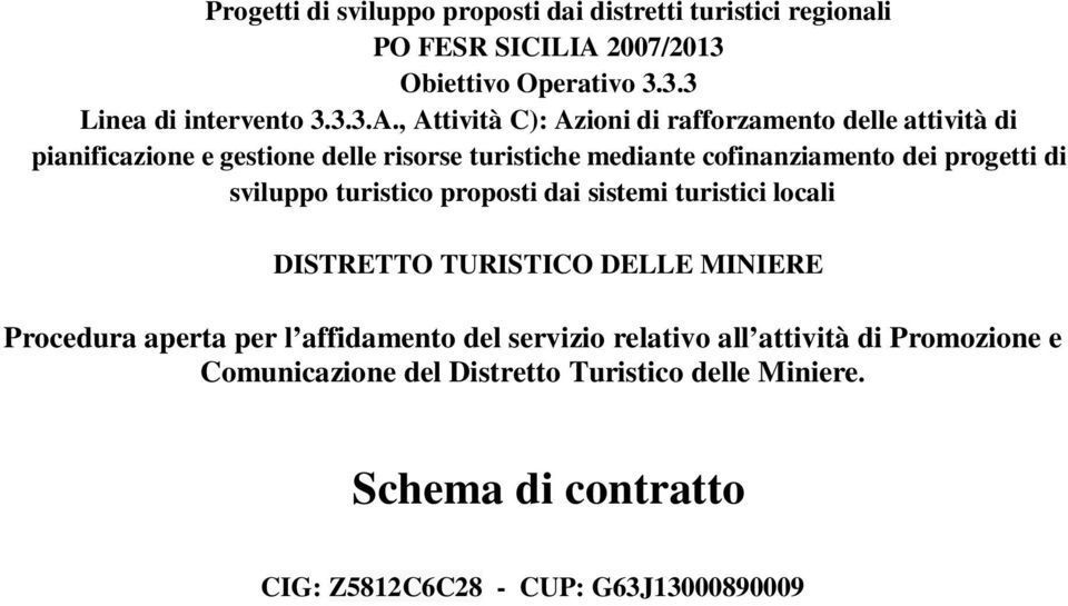 , Attività C): Azioni di rafforzamento delle attività di pianificazione e gestione delle risorse turistiche mediante cofinanziamento dei