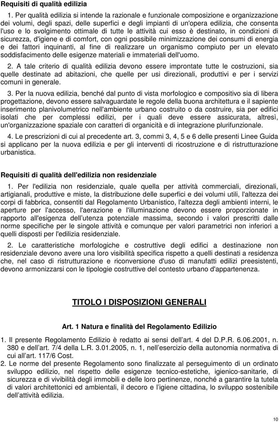 svolgimento ottimale di tutte le attività cui esso è destinato, in condizioni di sicurezza, d'igiene e di comfort, con ogni possibile minimizzazione dei consumi di energia e dei fattori inquinanti,