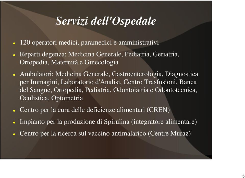 Centro Trasfusioni, Banca del Sangue, Ortopedia, Pediatria, Odontoiatria e Odontotecnica, Oculistica, Optometria Centro per la cura delle