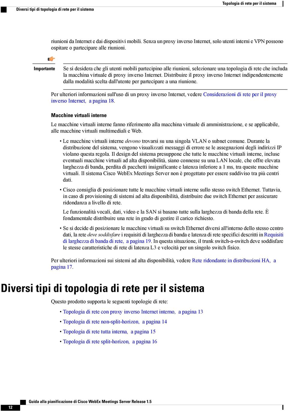 Importante Se si desidera che gli utenti mobili partecipino alle riunioni, selezionare una topologia di rete che includa la macchina virtuale di proxy inverso Internet.