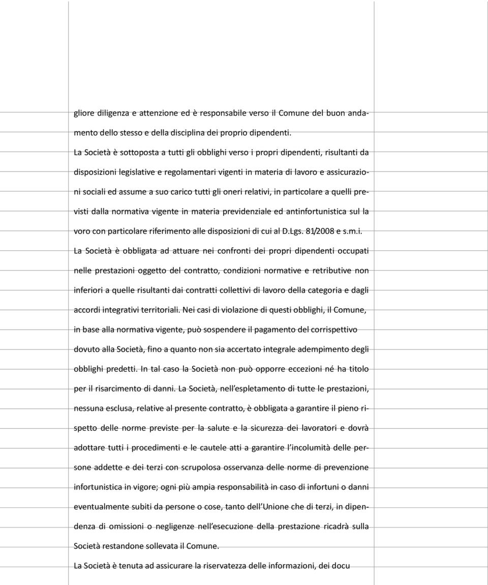 carico tutti gli oneri relativi, in particolare a quelli previsti dalla normativa vigente in materia previdenziale ed antinfortunistica sul la voro con particolare riferimento alle disposizioni di