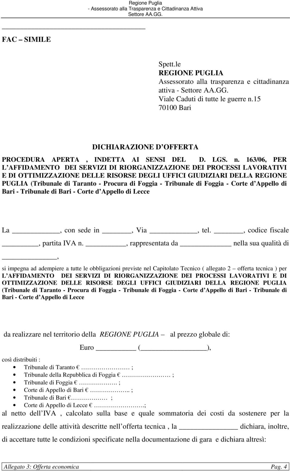 163/06, PER L AFFIDAMENTO DEI SERVIZI DI RIORGANIZZAZIONE DEI PROCESSI LAVORATIVI E DI OTTIMIZZAZIONE DELLE RISORSE DEGLI UFFICI GIUDIZIARI DELLA REGIONE PUGLIA (Tribunale di Taranto - Procura di