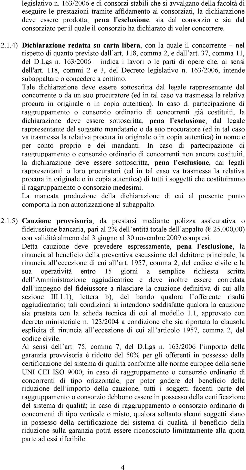 consorzio e sia dal consorziato per il quale il consorzio ha dichiarato di voler concorrere. 2.1.